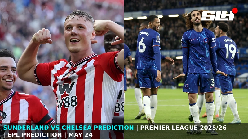 Sunderland vs Chelsea Prediction | Premier League 2025/26 | EPL Prediction | May 24 – Can Chelsea Salvage a Top-Half Finish at the Death?