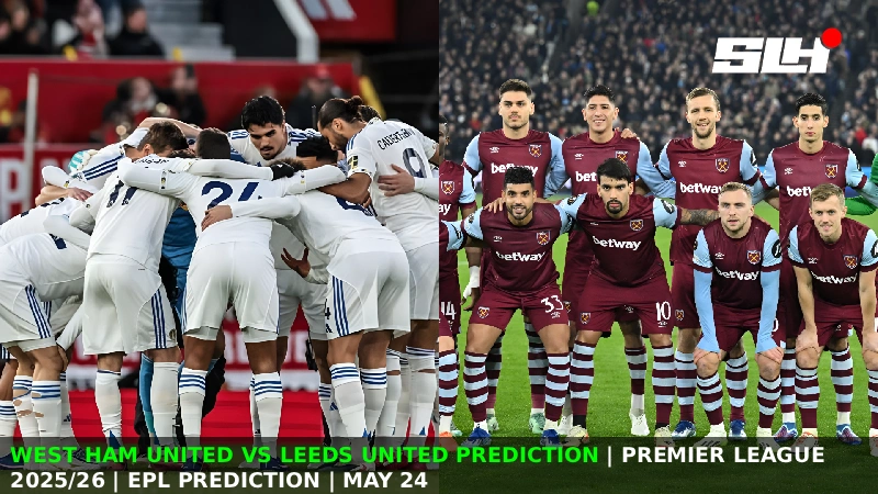 West Ham United vs Leeds United Prediction | Premier League 2025/26 | EPL Prediction | May 24 – Can Leeds Seal a Comeback Season with a Win?