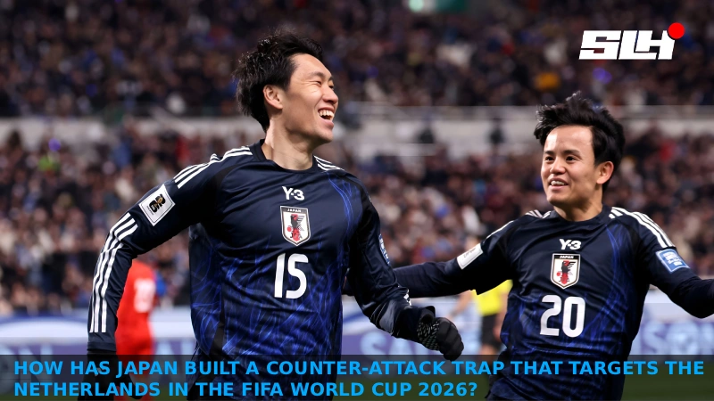 How Has Japan Built a Counter-Attack Trap That Targets the Netherlands in the FIFA World Cup 2026?