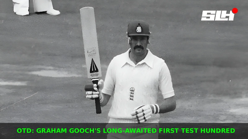 OTD: Graham Gooch’s Long-Awaited First Test Hundred