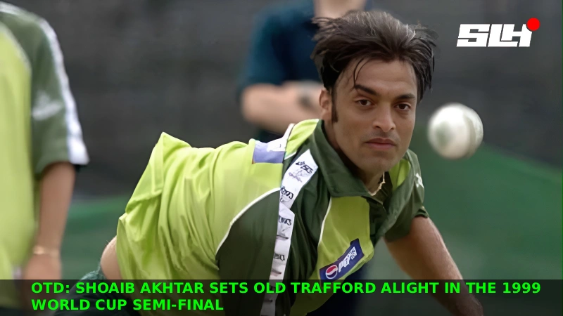 OTD: Shoaib Akhtar Sets Old Trafford Alight in the 1999 World Cup Semi-Final