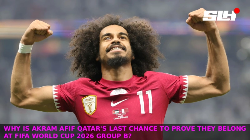 Why Is Akram Afif Qatar’s Last Chance to Prove They Belong at FIFA World Cup 2026 Group B?