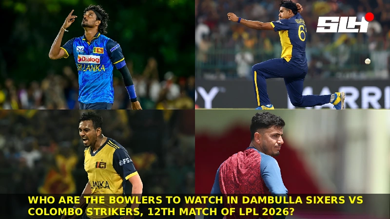 Who Are the Bowlers to Watch in Dambulla Sixers vs Colombo Strikers, 12th Match of LPL 2026?