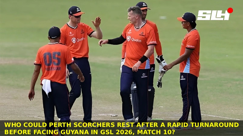 Who Could Perth Scorchers Rest After a Rapid Turnaround Before Facing Guyana in GSL 2026, Match 10?