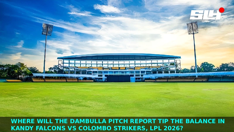 Where Will the Dambulla Pitch Report Tip the Balance in Kandy Falcons vs Colombo Strikers, LPL 2026?