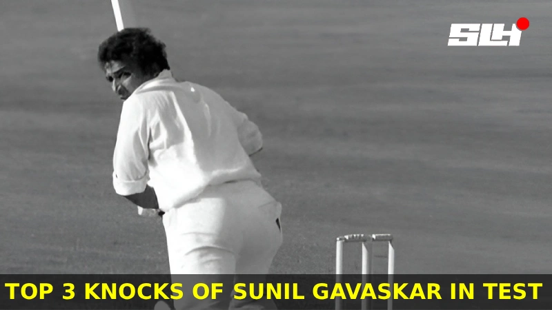 Top 3 knocks of Sunil Gavaskar in Test