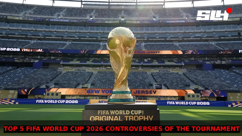 Top 5 FIFA World Cup 2026 Controversies That Shook the Tournament
