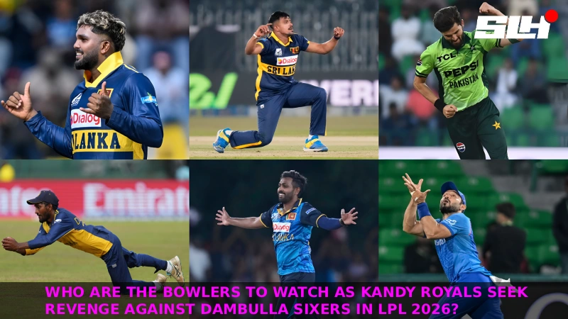 Who Are the Bowlers to Watch as Kandy Royals Seek Revenge Against Dambulla Sixers in LPL 2026?