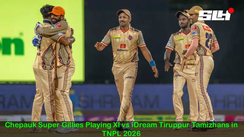 Chepauk Super Gillies Playing XI vs iDream Tiruppur Tamizhans in TNPL 2026