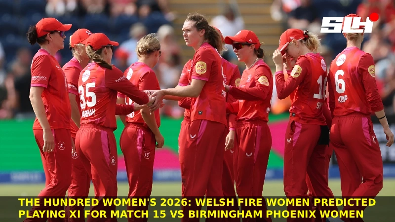 The Hundred Women’s 2026: Welsh Fire Women Predicted Playing XI for Match 15 vs Birmingham Phoenix Women