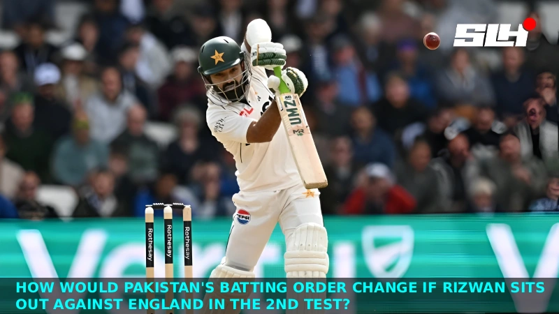 PAK vs ENG 2nd Test : How Would Pakistan’s Batting Order Change if Rizwan Sits Out Against England?