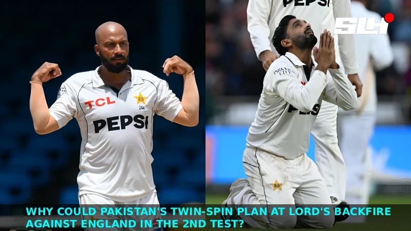 PAK vs ENG 2nd Test : Why Could Pakistan’s Twin-Spin Plan at Lord’s Backfire Against England?