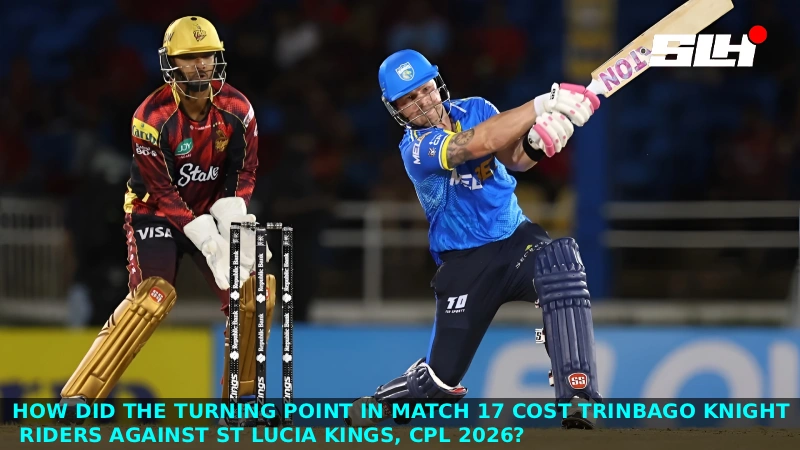 How Did The Turning Point Cost Trinbago Knight Riders Against St Lucia Kings, CPL 2026 Match 17 Analysis ?