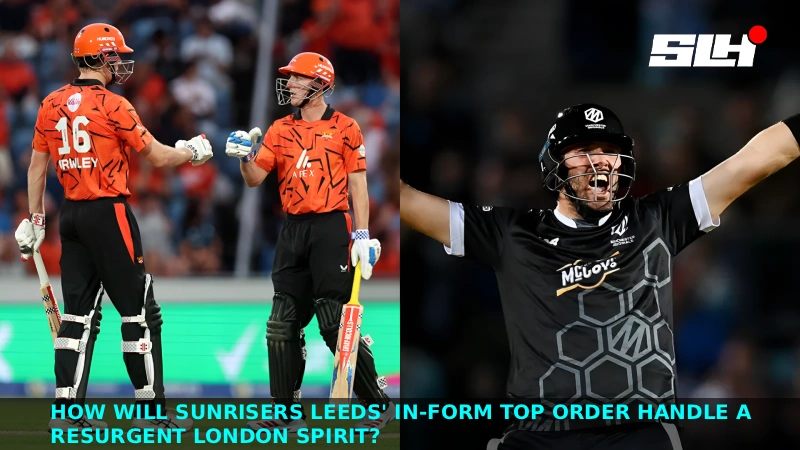 How Will Sunrisers Leeds’ In-Form Top Order Handle a Resurgent London Spirit?