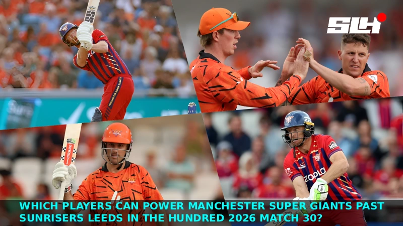 Which Players Can Power Manchester Super Giants Past Sunrisers Leeds in The Hundred 2026 Match 30?