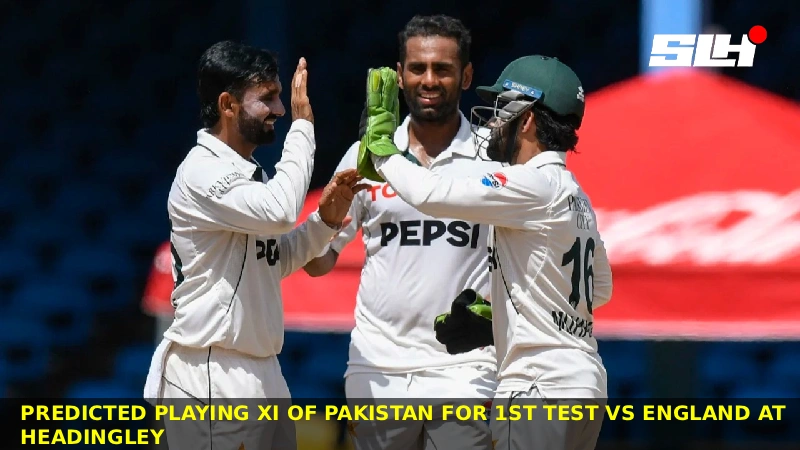 Predicted Pakistan Playing XI for 1st Test vs England at Headingley