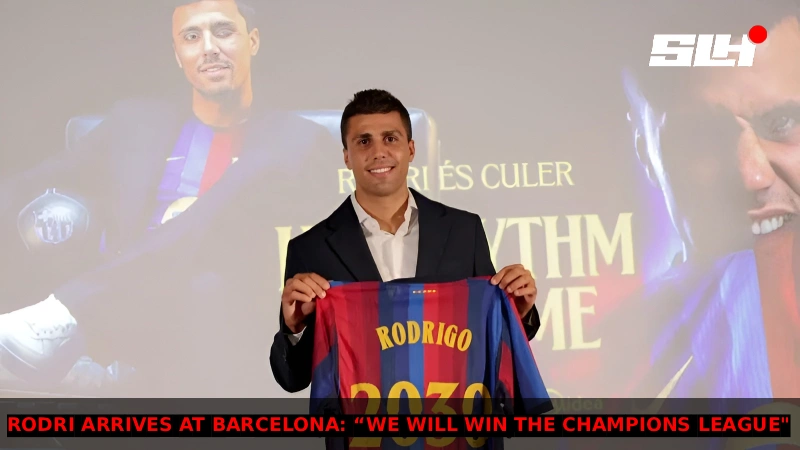 Rodri Arrives at Barcelona: “We Will Win the Champions League and Everything”