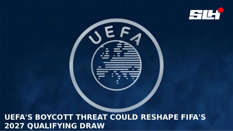 What Would UEFA’s World Cup Boycott Actually Mean for FIFA’s 2027 Qualifying Draw?