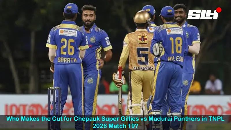 Who Makes the Cut for Chepauk Super Gillies vs Madurai Panthers in TNPL 2026 Match 19?