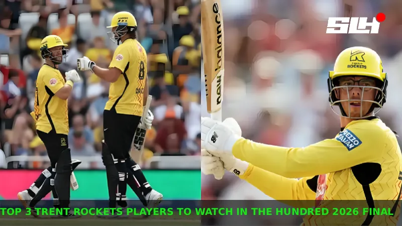 Top 3 Trent Rockets Players to Watch Out for in The Hundred Men’s 2026 Final