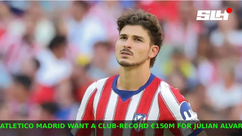 Why Is Atletico Madrid Demanding a Club Record €150m From Arsenal for Julian Alvarez?