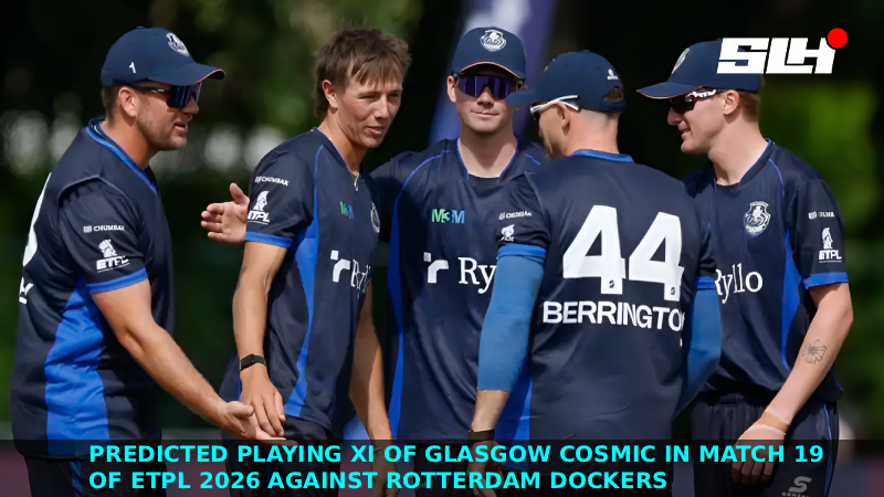 Predicted Playing XI of Glasgow Cosmic in Match 19 of ETPL 2026 against Rotterdam Dockers