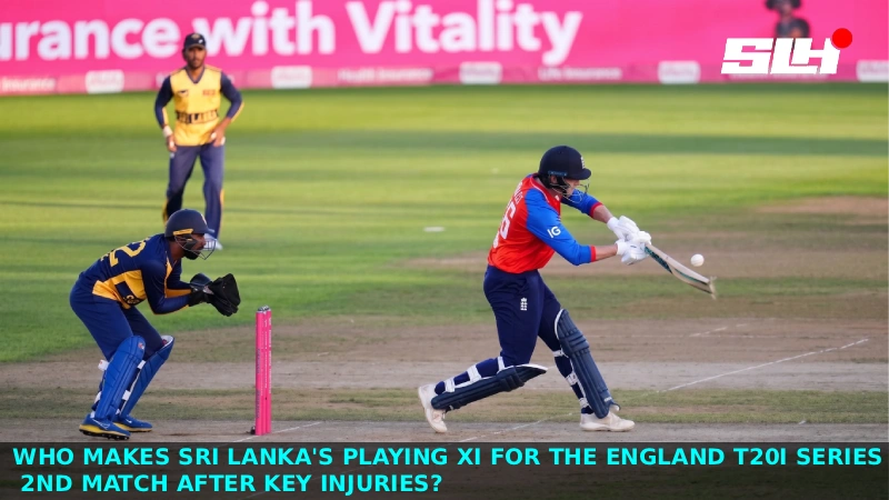 Who Makes Sri Lanka’s Playing XI for the England T20I Series 2nd Match After Key Injuries?