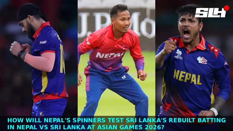 How Will Nepal’s Spinners Test Sri Lanka’s Rebuilt Batting in Nepal vs Sri Lanka at Asian Games 2026?