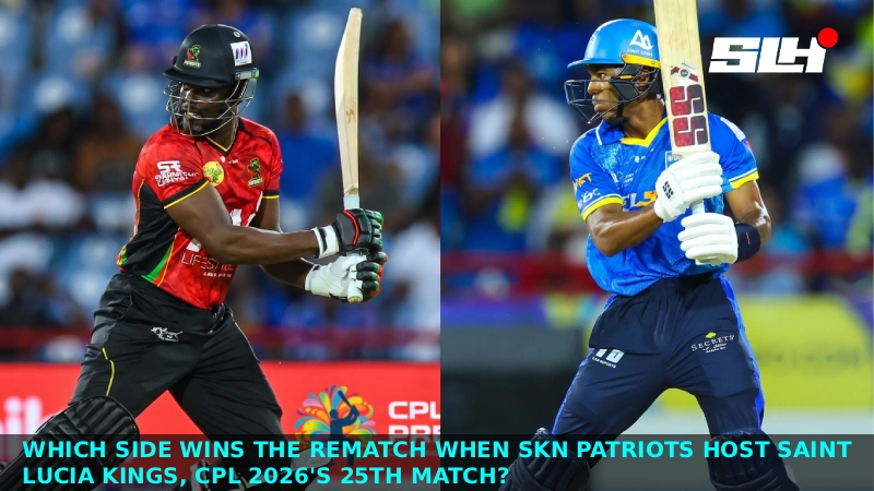 Which Side Wins the Rematch When SKN Patriots Host Saint Lucia Kings, CPL 2026’s 25th Match?