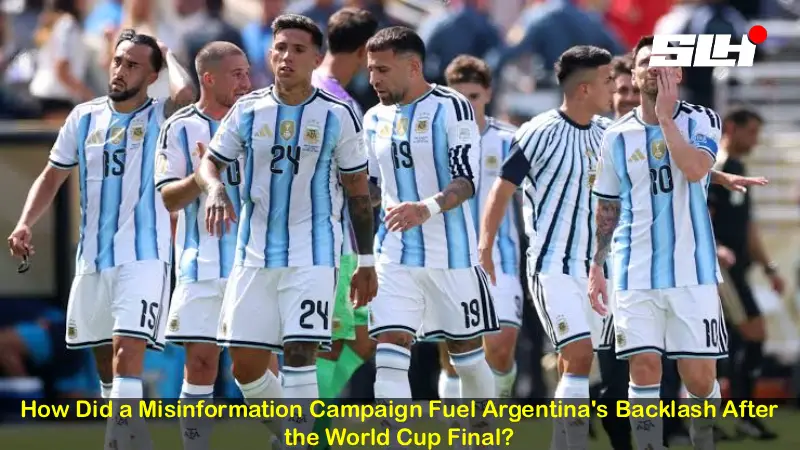 How Did a Misinformation Campaign Fuel Argentina’s Backlash After the World Cup Final?