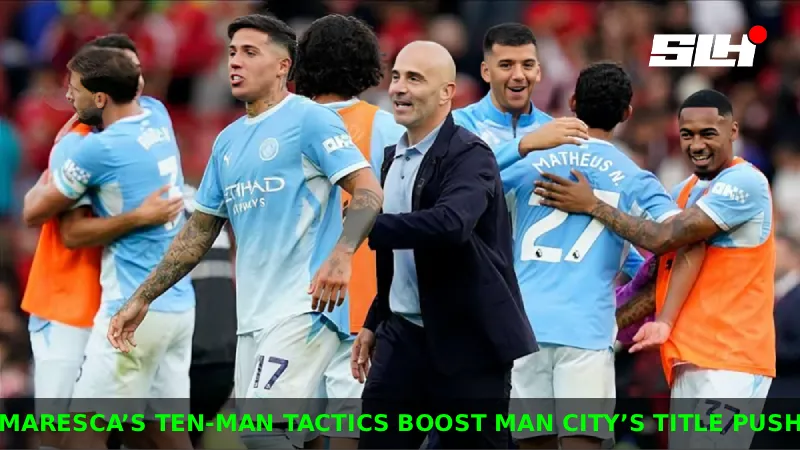 How Is Maresca’s Ten-Man Game Plan Fueling Manchester City’s Premier League Charge?