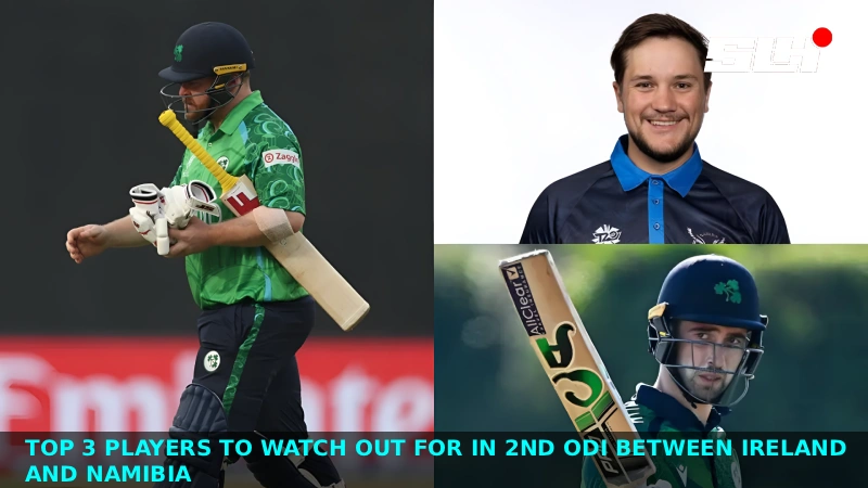 Top 3 players to watch out for in 2nd ODI between Ireland and Namibia