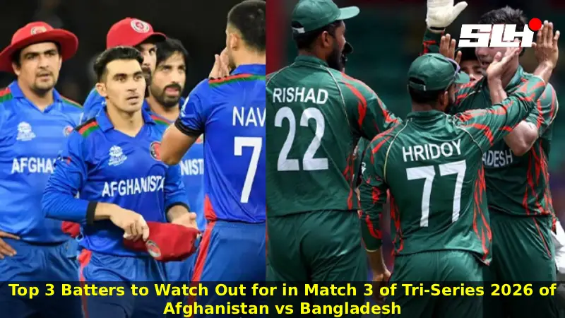 Top 3 Batters to Watch Out for in Match 3 of Tri-Series 2026 of Afghanistan vs Bangladesh