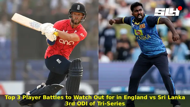 Top 3 Player Battles to Watch Out for in England vs Sri Lanka 3rd ODI of Tri-Series