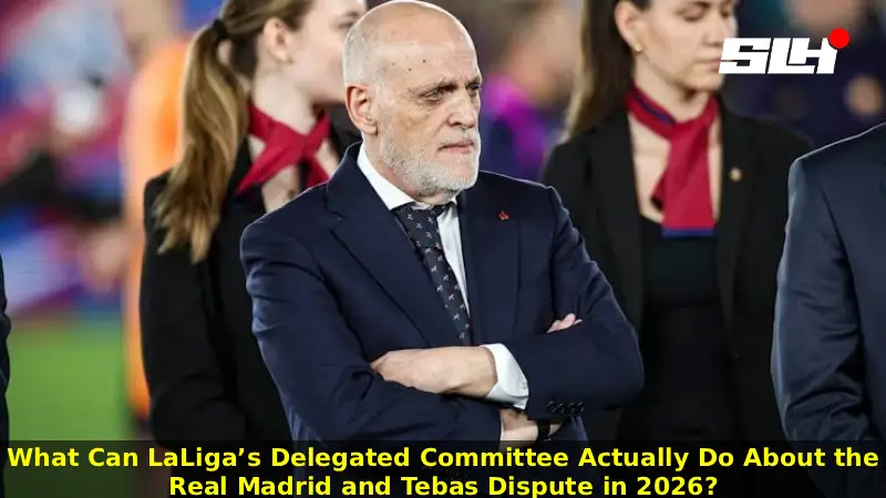 What Can LaLiga’s Delegated Committee Actually Do About the Real Madrid and Tebas Dispute in 2026?