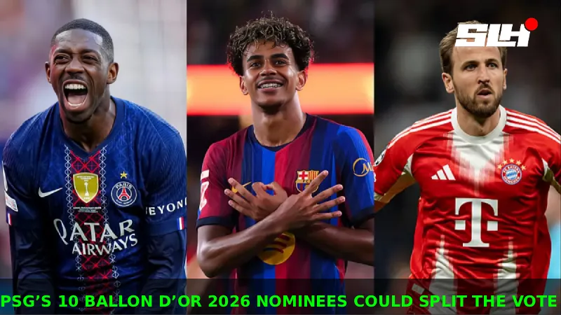 Why Could 10 Nominees Split the Vote and Hurt PSG Ballon d’Or 2026 Chances?