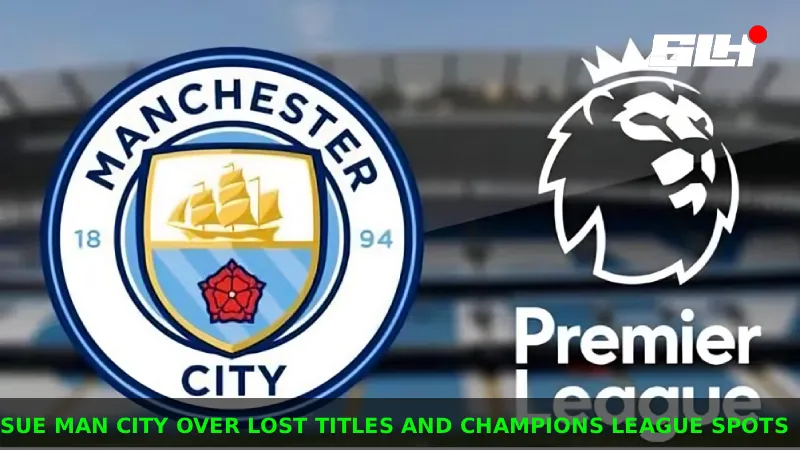 Who Could Sue Man City Over Lost Premier League Trophies and Champions League Spots?